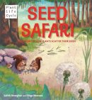 Judith Heneghan - Plant Life: Seed Safari: The Story of How Plants Scatter their Seeds - 9780750287630 - V9780750287630
