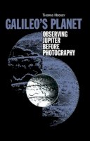 Thomas A Hockey - Galileo´s Planet: Observing Jupiter Before Photography - 9780750304481 - V9780750304481
