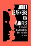 Slotnick, H.B., Pelton, Mary Helen, Fuller, Mary Lou, Tabor, Lila - Adult Learners On Campus - 9780750701167 - KLJ0003803