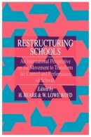 W. Lowe Boyd - Restructuring Schools: An International Perspective On The Movement To Transform The Control And performance of schools - 9780750701228 - V9780750701228