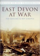 Ted Gosling - Devon - East Devon at War (Britain in Old Photographs) - 9780750909143 - V9780750909143