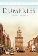 David Carroll - Dumfries in Old Photographs - 9780750909853 - V9780750909853