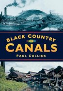 Paul Collins - Black Country Canals (Britain in Old Photographs) - 9780750920315 - V9780750920315