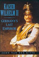 Van der Kiste, John - Kaiser Wilhelm II: Germany's Last Emperor - 9780750927369 - V9780750927369