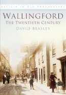 BEASLEY, David - Wallingford: the Twentieth Century - 9780750931236 - V9780750931236