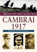 Gerald Gliddon - Cambrai 1917: VCs of the First World War - 9780750934091 - V9780750934091