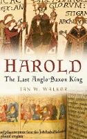 Ian W. Walker - Harold: The Last Anglo-Saxon King - 9780750937634 - V9780750937634