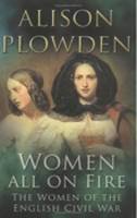 Alison Plowden - Women All on Fire: The Women of the English Civil War - 9780750937658 - V9780750937658