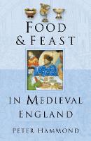 P. W. Hammond - Food & Feast in Medieval England - 9780750937733 - V9780750937733
