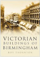 Roy Thornton - Victorian Buildings of Birmingham - 9780750938570 - V9780750938570