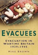 Mike Brown - Evacuees: Evacuation in Wartime Britain 1939-1945 - 9780750940450 - V9780750940450