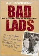 Alf Townsend - Bad Lads: RAF National Service Remembered - 9780750941549 - V9780750941549