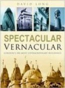 David Long - Spectacular Vernacular: London´s 100 Most Extraordinary Buildings - 9780750941877 - V9780750941877