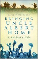 David P Whithorn - Bringing Uncle Albert Home: A Soldier´s Tale - 9780750942096 - V9780750942096