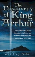 Geoffrey Ashe - The Discovery of King Arthur - 9780750942119 - V9780750942119