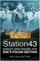 Ian Valentine - Station 43: Audley End House and SOE´s Polish Section - 9780750942553 - V9780750942553
