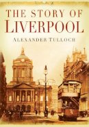 Alexander Tulloch - The Story of Liverpool - 9780750945080 - V9780750945080