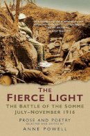 Anne Powell - The Fierce Light: The Battle of the Somme July-November 1916: Prose and Poetry - 9780750946148 - V9780750946148