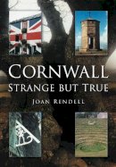 Joan Rendell - Cornwall: Strange But True - 9780750946230 - V9780750946230