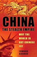 Edward Burman - China: The Stealth Empire: Why the World is Not Chinese Yet - 9780750946834 - V9780750946834