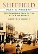 Geoffrey Howse - Sheffield Past and Present: The Changing Face of the City & its People - 9780750948951 - V9780750948951