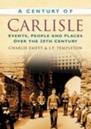Charlie Emett - A Century of Carlisle: Events, People and Places Over the 20th Century - 9780750949095 - V9780750949095