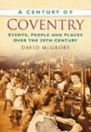 David Mcgrory - A Century of Coventry: Events, People and Places Over the 20th Century - 9780750949262 - V9780750949262