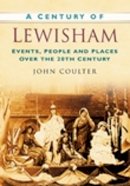 John Coulter - A Century of Lewisham: Events, People and Places Over the 20th Century - 9780750949354 - V9780750949354