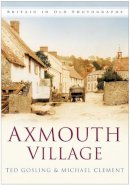 Ted Gosling - Axmouth Village: Britain in Old Photographs - 9780750949675 - V9780750949675