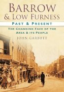 John Garbutt - Barrow and Low Furness Past and Present: The Changing Face of the Area and its People - 9780750949828 - V9780750949828