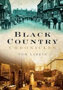 Tom Larkin - Black Country Chronicles - 9780750950848 - V9780750950848