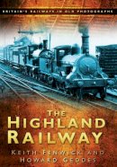Keith Fenwick - The Highland Railway: Britain´s Railways in Old Photographs - 9780750950947 - V9780750950947