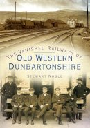 Stewart Noble - The Vanished Railways of Old Western Dunbartonshire - 9780750950961 - V9780750950961