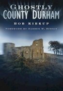 Rob Kirkup - Ghostly County Durham - 9780750951241 - V9780750951241