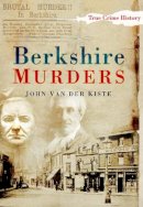 John Van Der Kiste (Ed.) - Berkshire Murders - 9780750951296 - V9780750951296