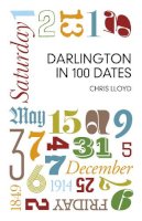 Chris Lloyd - Darlington in 100 Dates - 9780750952071 - V9780750952071
