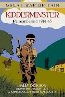 Sally Dickson - Great War Britain Kidderminster: Remembering 1914-18 - 9780750952101 - V9780750952101
