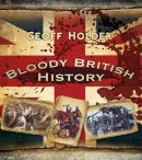 Geoff Holder - Bloody British History: Britain - 9780750952347 - V9780750952347