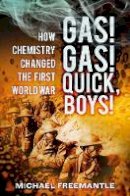 Michael Freemantle - Gas! Gas! Quick Boys: How Chemistry Changed the First World War - 9780750953757 - V9780750953757