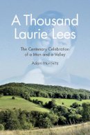 Adam Horovitz - A Thousand Laurie Lees: The Centenary Celebration of a Man and a Valley - 9780750953764 - V9780750953764