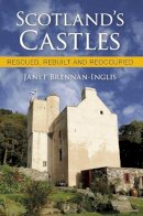 Janet Brennan-Inglis - Scotland's Castles: Rescued, Rebuilt and Reoccupied - 9780750954457 - V9780750954457