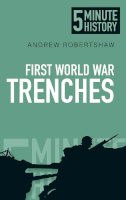 Andrew Robertshaw - First World War Trenches: 5 Minute History - 9780750954525 - V9780750954525