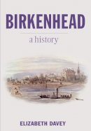 Elizabeth Davey - Birkenhead: A History - 9780750955522 - V9780750955522