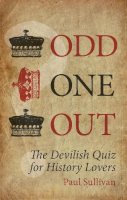 Paul Sullivan - Odd One Out: The Devilish Quiz for History Lovers - 9780750955720 - V9780750955720
