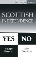 Cochrane, Alan, Kerevan, George - Scottish Independence: Yes or No (The Great Debate) - 9780750955836 - V9780750955836