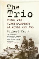 Richard Knott - The Trio: Three War Correspondents of World War Two - 9780750955935 - V9780750955935