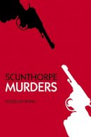 Wynn, Douglas - Scunthorpe Murders - 9780750955997 - V9780750955997