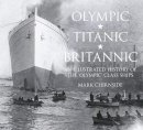 Mark Chirnside - Olympic, Titanic, Britannic: An Illustrated History of the Olympic Class Ships - 9780750956239 - V9780750956239