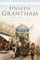 Fred Leadbetter - Unseen Grantham: Britain in Old Photographs - 9780750959117 - V9780750959117