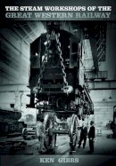 Ken Gibbs - The Steam Workshops of the Great Western Railway - 9780750959124 - V9780750959124